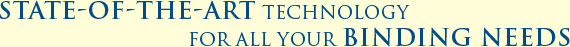 State of th Art Technologoy for all your Binding Needs